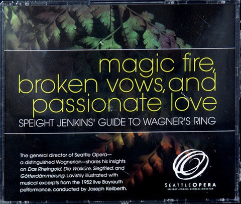 Magic Fire, Broken Vows, and Passionate Love:  Speight Jenkins' Guide to Wagner's Ring CD