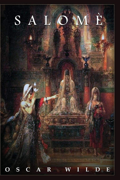 Salome by Oscar Wilde, Illustrated by Gustave Moreau and Aubrey Beardsley