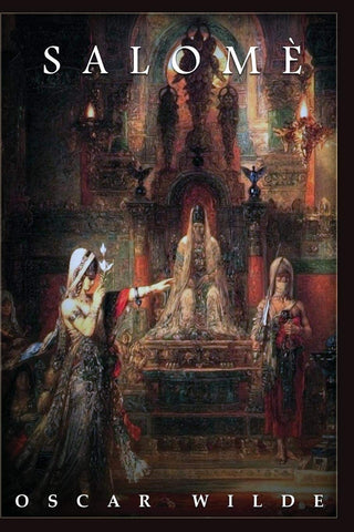 Salome by Oscar Wilde, Illustrated by Gustave Moreau and Aubrey Beardsley